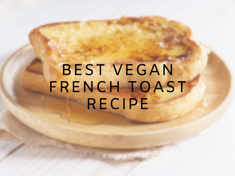 Best vegan French Toast recipe