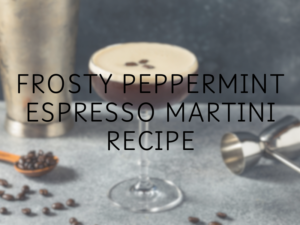 Frosty Peppermint Espresso Martini Recipe